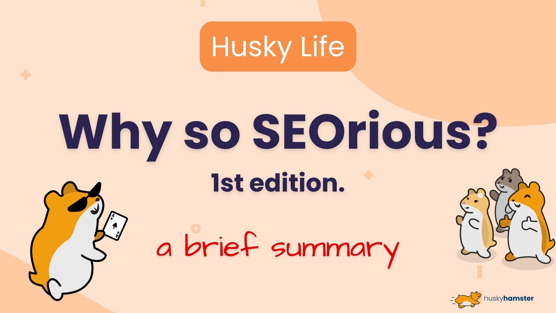 Why so SEOrious? #1, a brief summary.